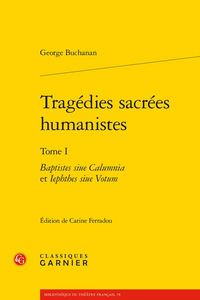 Produktbild: Tragedies Sacrees Humanistes Tome 1: Baptistes Siue Calumnia et