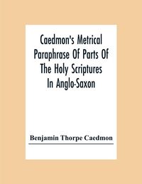 Produktbild: Caedmon'S Metrical Paraphrase Of Parts Of The Holy Scriptures In Anglo-Saxon
