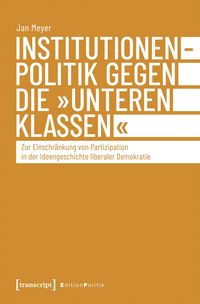Produktbild: Institutionenpolitik gegen die &raquo;unteren Klassen&laquo;