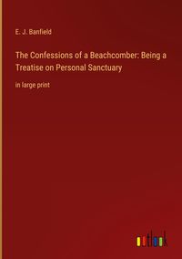 Produktbild: The Confessions of a Beachcomber: Being a Treatise on Personal Sanctuary