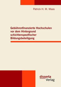 Produktbild: Geb&uuml;hrenfinanzierte Hochschulen vor dem Hintergrund schichtenspezifischer Bildungsbeteiligung