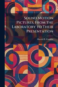 Produktbild: Sound Motion Pictures, From the Laboratory to Their Presentation