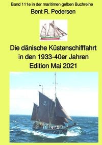 Produktbild: Die d&auml;nische K&uuml;stenschifffahrt In den 1933-40er Jahren - Band 111e in der maritimen gelben Buchreihe bei J&uuml;rgen Ruszkowski