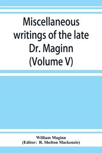 Produktbild: Miscellaneous writings of the late Dr. Maginn (Volume V)