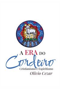 Produktbild: A Era Do Cordeiro - Cristianismo E Espiritismo