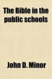 Produktbild: The Bible in the Public Schools; Arguments in the Case of John D. Minor et al. Versus the Board of Education of the City of Cincinnati et al.