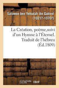 Produktbild: La Cr&eacute;ation, Po&egrave;me, Suivi d'Un Hymne &Agrave; l'&Eacute;ternel. Traduit de l'H&eacute;breu