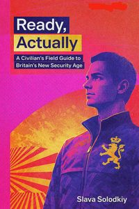 Produktbild: Ready, Actually: A Civilian's Field Guide to Britain's New Security Age