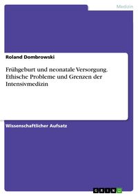 Produktbild: Fr&uuml;hgeburt und neonatale Versorgung. Ethische Probleme und Grenzen der Intensivmedizin