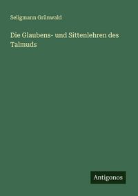 Produktbild: Die Glaubens- und Sittenlehren des Talmuds