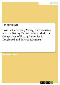 Produktbild: How to Successfully Manage the Transition into the Battery Electric Vehicle Market. A Comparison of Pricing Strategies in Developed and Emerging Marke