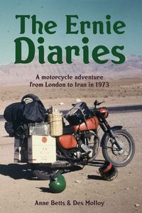 Produktbild: The Ernie Diaries. A Motorcycle Adventure from London to Iran in 1973