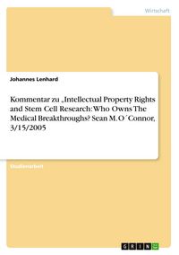 Produktbild: Kommentar zu "Intellectual Property Rights and Stem Cell Research: Who Owns The Medical Breakthroughs? Sean M. O&acute;Connor, 3/15/2005