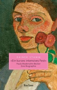 Produktbild: "Ein kurzes intensives Fest". Paula Modersohn-Becker. Eine Biographie