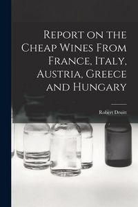 Produktbild: Report on the Cheap Wines From France, Italy, Austria, Greece and Hungary