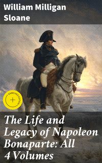 Produktbild: The Life and Legacy of Napoleon Bonaparte: All 4 Volumes