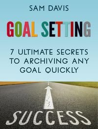 Produktbild: Goal Setting: 7 Ultimate Secrets to Achieving Any Goal Quickly