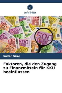 Produktbild: Faktoren, die den Zugang zu Finanzmitteln f&uuml;r KKU beeinflussen