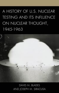 Produktbild: A History of U.S. Nuclear Testing and Its Influence on Nuclear Thought, 1945-1963