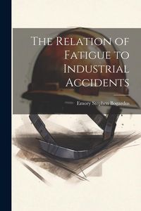 Produktbild: The Relation of Fatigue to Industrial Accidents