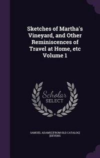 Produktbild: Sketches of Martha's Vineyard, and Other Reminiscences of Travel at Home, etc Volume 1