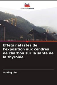 Produktbild: Effets n&eacute;fastes de l'exposition aux cendres de charbon sur la sant&eacute; de la thyro&iuml;de