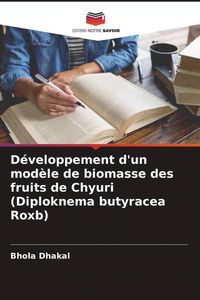 Produktbild: D&eacute;veloppement d'un mod&egrave;le de biomasse des fruits de Chyuri (Diploknema butyracea Roxb)