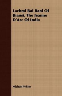 Produktbild: Lachmi Bai Rani Of Jhansi, The Jeanne D'Arc Of India