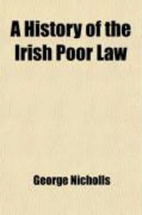 Produktbild: A History of the Irish Poor Law; In Connexion with the Condition of the People