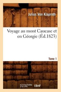 Produktbild: Voyage au mont Caucase et en G&eacute;orgie. Tome 1 (&Eacute;d.1823)