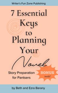 Produktbild: 7 Essential Keys to Planning Your Novel: Story Preparation for Pantsers (Writers Fun Zone Publishing Books, #5)
