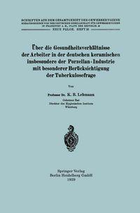 Produktbild: &Uuml;ber die Gesundheitsverh&auml;ltnisse der Arbeiter in der deutschen keramischen insbesondere der Porzellan - Industrie mit besonderer Ber&uuml;cksichtigung der Tuberkulosefrage