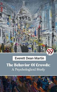 Produktbild: The Behavior Of Crowds: A Psychological Study