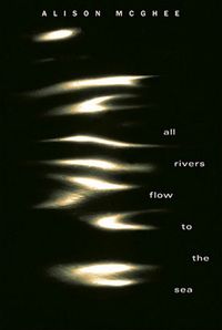 Bild vom Artikel All Rivers Flow to the Sea vom Autor Alison McGhee
