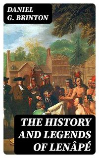 Bild vom Artikel The History and Legends of Lenâpé vom Autor Daniel G. Brinton