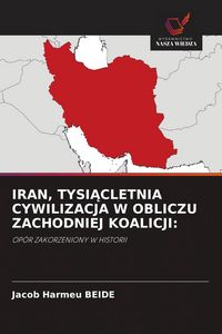 Produktbild: Iran, Tysi&iquest;cletnia Cywilizacja W Obliczu Zachodniej Koalicji: