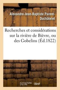 Produktbild: Recherches Et Consid&eacute;rations Sur La Rivi&egrave;re de Bi&egrave;vre, Ou Des Gobelins (&Eacute;d.1822)