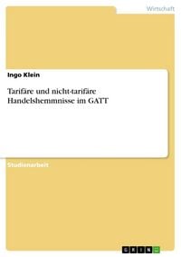 Produktbild: Tarif&auml;re und nicht-tarif&auml;re Handelshemmnisse im GATT
