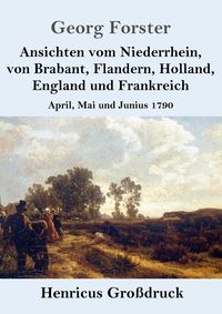 Produktbild: Ansichten vom Niederrhein, von Brabant, Flandern, Holland, England und Frankreich (Gro&szlig;druck)
