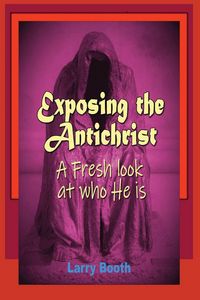Produktbild: Exposing the Antichrist- A fresh look at who he is