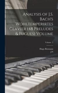 Produktbild: Analysis of J.S. Bach's Wohltemperirtes Clavier (48 Preludes & Fugues) Volume; Volume 2