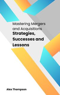Produktbild: Mastering Mergers and Acquisitions: Strategies, Successes and Lessons