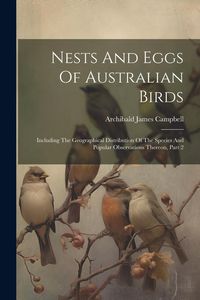 Produktbild: Nests And Eggs Of Australian Birds: Including The Geographical Distribution Of The Species And Popular Observations Thereon, Part 2