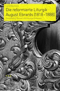 Produktbild: Die reformierte Liturgik August Ebrards (1818-1888)