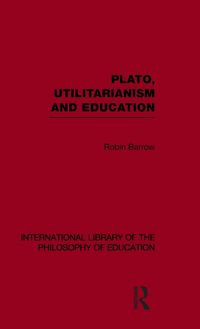 Produktbild: Plato, Utilitarianism and Education (International Library of the Philosophy of Education Volume 3)