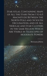 Produktbild: Star Atlas, Containing Maps of All the Stars From 1 to 6.5 Magnitude Between the North Pole and 34 South Declination, and of All Nebulae and Star Clus