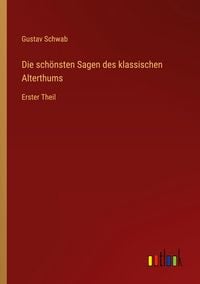 Produktbild: Die sch&ouml;nsten Sagen des klassischen Alterthums