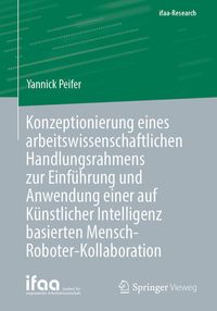 Produktbild: Konzeptionierung eines arbeitswissenschaftlichen Handlungsrahmens zur Einf&uuml;hrung und Anwendung einer auf K&uuml;nstlicher Intelligenz basierten Mensch-Robo