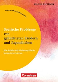 Produktbild: Seelische Probleme von gefl&uuml;chteten Kindern und Jugendlichen - Wie Schule und Kinderpsychiatrie kooperieren k&ouml;nnen