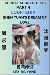 Produktbild: Chinese Folktales (Part 4)- Courtship & Shen Yuan's Dream of Love, Famous Ancient Short Stories, Simplified Characters, Pinyin, Easy Lessons for Begin